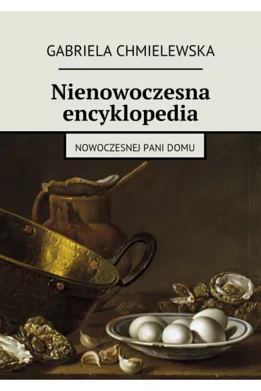 eBook Nienowoczesna encyklopedia nowoczesnej Pani Domu mobi - Gabriela Chmielewska