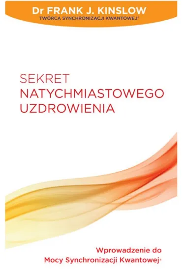 Sekret natychmiastowego uzdrowienia - Frank J. Kinslow