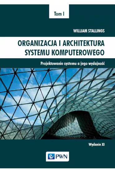 Projektowanie systemu a jego wydajno��. Organizacja i architektura systemu komputerowego. Tom 1 - William Stallings
