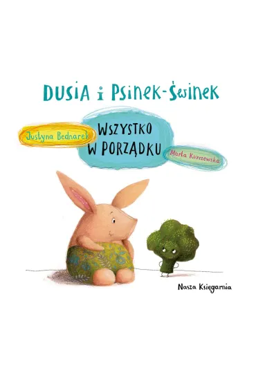 Wszystko w porz�dku. Dusia i Psinek-�winek. Tom 2 - Marta Kurczewska, Justyna Bednarek