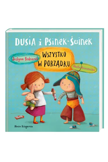 Wszystko w porz�dku. Dusia i Psinek-�winek. Tom 2 - Marta Kurczewska, Justyna Bednarek