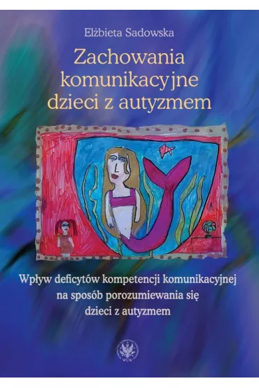 Zachowania komunikacyjne dzieci z autyzmem - Elbieta Sadowska