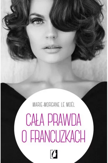 Ca�a prawda o Francuzkach - Marie-Morgane Le Mo�l