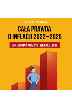 Audiobook Caa prawda o inflacji 2022–2025. Jak unikn kryzysu i wielkiej biedy mp3