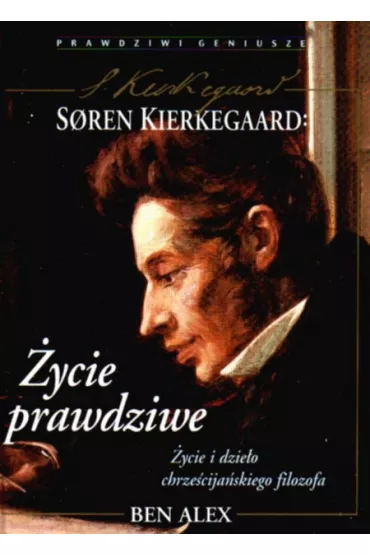 Soren Kierkegaard. �ycie prawdziwe - Alex Ben