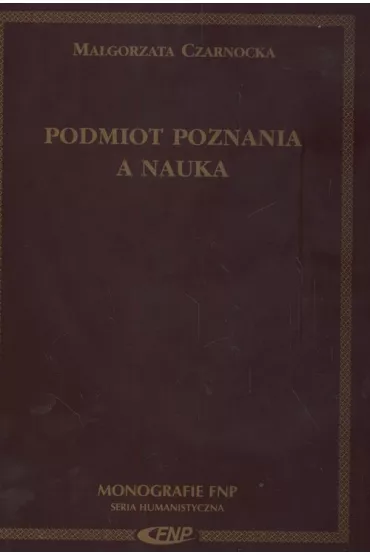 Podmiot poznania a nauka - Ma�gorzata Czarnocka