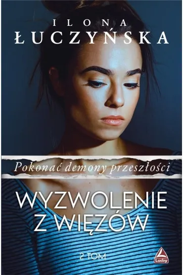Wyzwolenie z wi�z�w. Pokona� demony przesz�o�ci. Tom 2 - Ilona  �uczy�ska