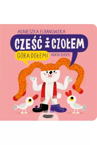 Cze�� i czo�em. G�ra do�em! - Agata Dudek, Agnieszka  Elbanowska