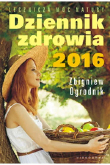 Dziennik zdrowia 2016. Naturalne metody leczenia - Zbigniew Ogrodnik