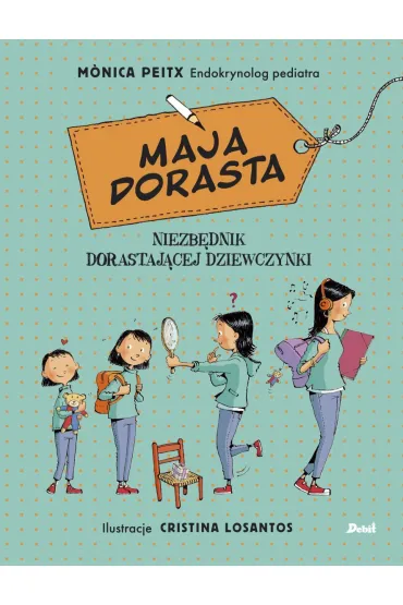 Maja dorasta. Niezb�dnik dorastaj�cej dziewczyny - Monica Peitx
