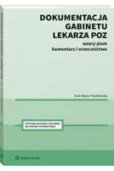 Dokumentacja gabinetu lekarza POZ. Wzory pism, komentarz i orzecznictwo - Ewa Mazur-Paw�owska