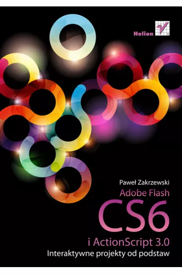 Adobe Flash CS6 i ActionScript 3.0. Interaktywne projekty od podstaw - Pawe� Zakrzewski
