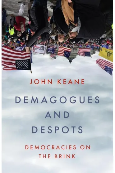 Demagogues and Despots. Democracies on the Brink - John Keane