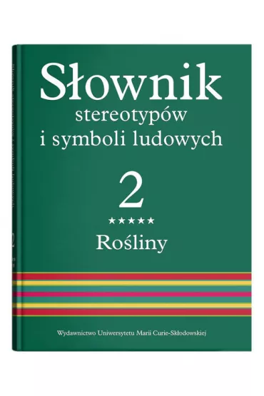 Ro�liny. S�ownik stereotyp�w i symboli ludowych. Tom 2. Cz�� 5