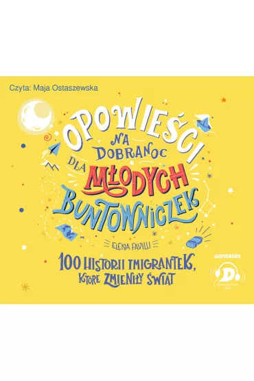 Audiobook 100 historii imigrantek, kt�re zmieni�y �wiat. Opowie�ci na dobranoc dla m�odych buntowniczek. Tom 3 CD - Elena Favilli