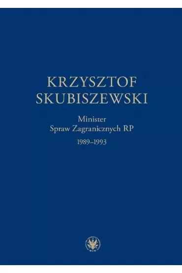 eBook Krzysztof Skubiszewski. Minister Spraw Zagranicznych RP 1989-1993 pdf - Janusz Sta�czyk, Piotr Skubiszewski