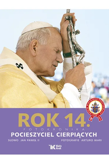Rok 14. Fotokronika. Pocieszyciel Cierpi�cych - Arturo Mari, Jan Pawe� II
