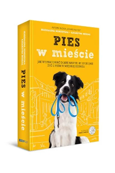Pies w mie�cie. Jak wypracowa� dobre nawyki, by spokojnie �y� z psem w miejskiej d�ungli - Magdalena  Horodyska, Katarzyna Migda�