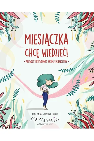 Miesi�czka. Chc� wiedzie�! Pierwszy przewodnik ka�dej dziewczyny - Anna  Salvia, Torr�n Cristina