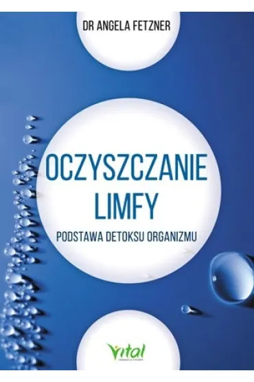 Oczyszczanie limfy. Podstawa detoksu organizmu - Angela  Fetzner