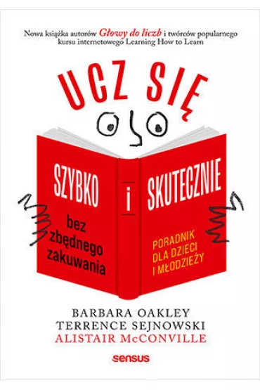 Ucz si� szybko i skutecznie bez zb�dnego zakuwania. Poradnik dla dzieci i m�odzie�y - Barbara Oakley, Alistair McConville, Terrence Sejnowski
