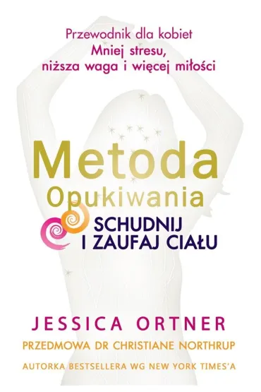METODA OPUKIWANIA. SCHUDNIJ I ZAUFAJ CIA�U - Jessica Ortner