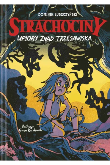 eBook Strachociny. Upiory znad trzsawiska mobi epub - Tomasz Kaczkowski, Dominik  uszczyski