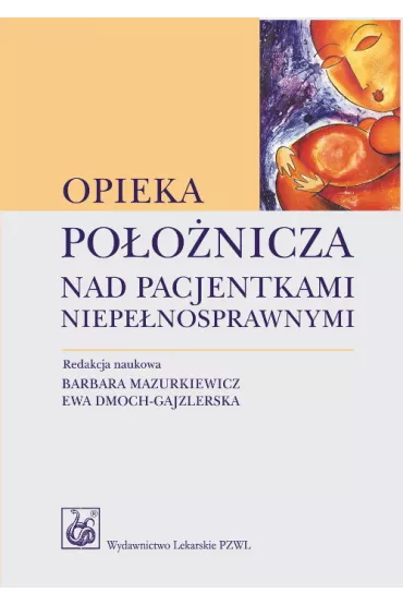 Opieka po�o�nicza nad pacjentkami niepe�nosprawnymi - Ewa Dmoch-Gajzlerska, Barbara Mazurkiewicz