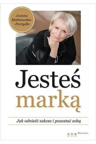 Jeste� mark�. Jak odnie�� sukces i pozosta� sob� - Joanna Malinowska-Parzyd�o