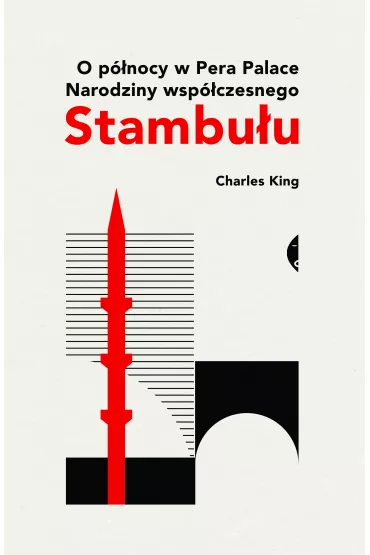 O p�nocy w Pera Palace. Narodziny wsp�czesnego Stambu�u - Charles King