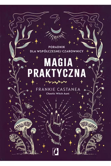 Magia praktyczna. Poradnik dla wspczesnej czarownicy - Frankie Castanea