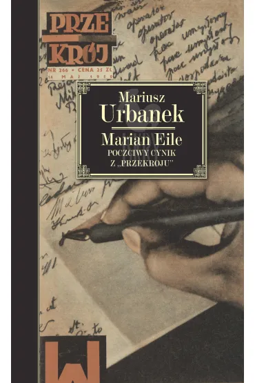 Marian Eile. Poczciwy cynik z „Przekroju” - Mariusz Urbanek