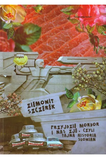 Przyjdzie Mordor i nas zje, czyli tajna historia S�owian - Ziemowit Szczerek