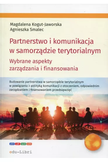 Partnerstwo i komunikacja w samorz�dzie terytor. - Magdalena Kogut-Jaworska, Agnieszka Smalec