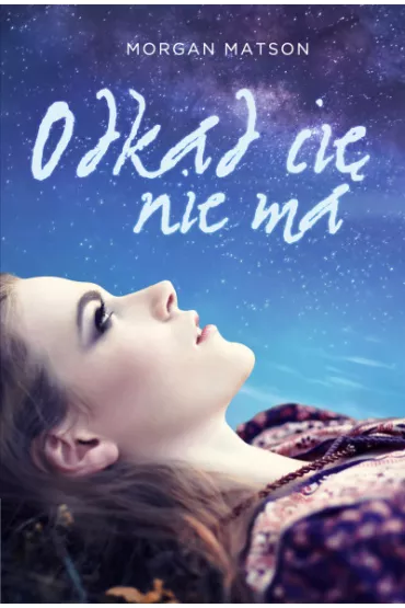 Odk�d ci� nie ma - Morgan Matson