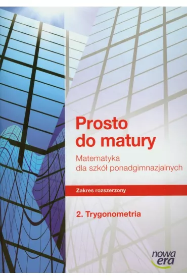 Prosto do matury 2. �wiczenia. Trygonometria. Zakres rozszerzony. Liceum - Krzysztof Belka, Maciej Antek, Piotr Grabowski