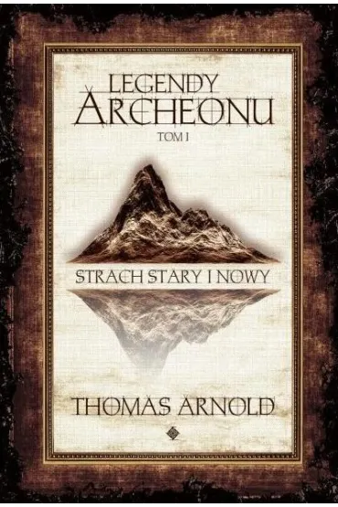 Strach Stary i Nowy. Legendy Archeonu. Tom 1 (barwione brzegi) - Thomas Arnold