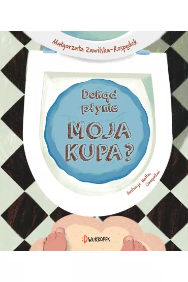 Dok�d p�ynie moja kupa? - Ma�gorzata  Zawilska-Rosp�dek
