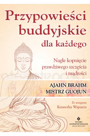 Przypowie�ci buddyjskie dla ka�dego nag�e kopni�cie prawdziwego szcz�cia i m�dro�ci - Mistrz Guojun, Ajahn Brahm