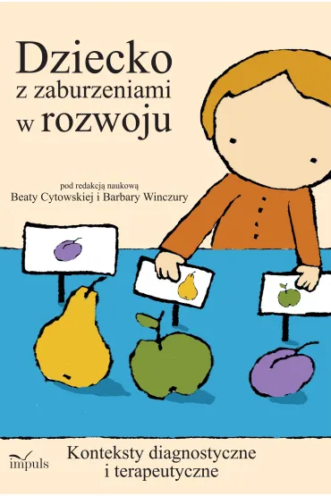 Dziecko z zaburzeniami w rozwoju konteksty diagnostyczne i terapeutyczne - Barbara Winczura, Beata Cytowska