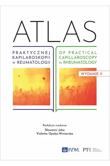 Atlas praktycznej kapilaroskopii w reumatologii. Atlas of practical capillaroscopy in rheumatology - S�awomir Jeka, Violetta Opoka-Winiarska