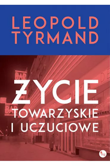 �ycie towarzyskie i uczuciowe - Leopold Tyrmand