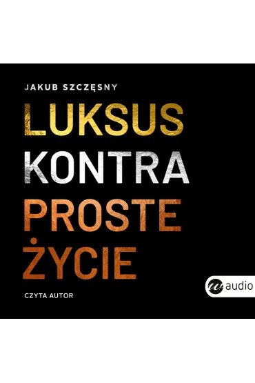 Audiobook Luksus kontra proste �ycie mp3 - Jakub Szcz�sny