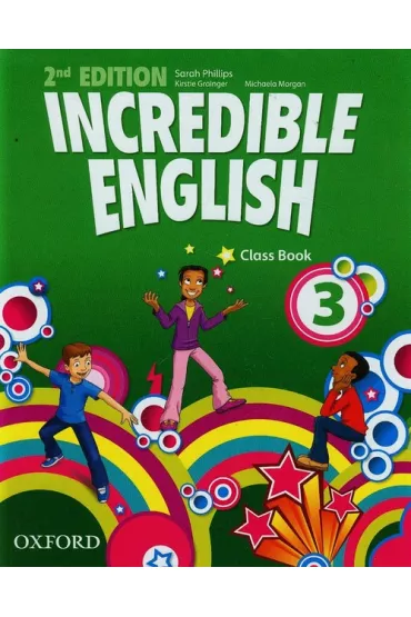 Incredible English 2nd Edition 3. Class Book - Grainger Kirstie, Morgan Michaela, Sarah Phillips, Mary Slattery