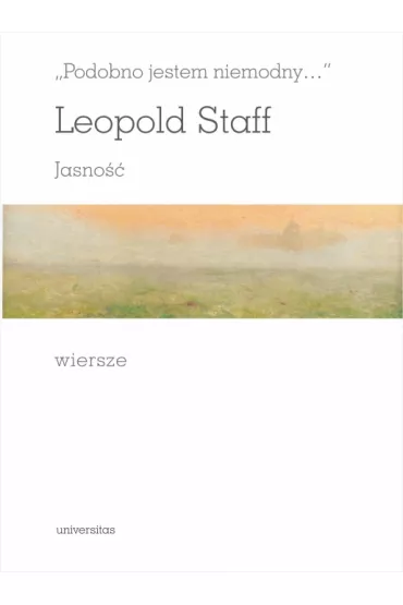 Podobno jestem niemodny... Jasno��. Wiersze - Leopold Staff