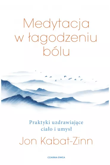 Medytacja w walce z blem. Praktyki uzdrawiajce ciao i umys - Jon Kabat Zinn
