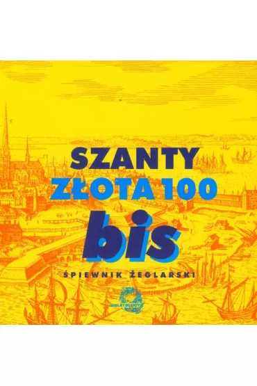 Szanty. Z�ota 100. �piewnik �eglarski.