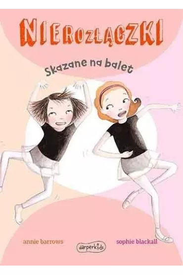Skazane na balet. Nieroz��czki - Annie Barrows, Sophie  Blackall