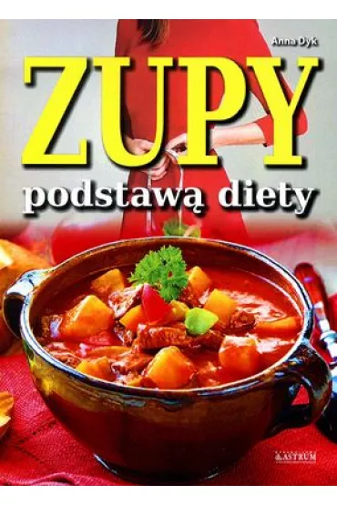 Zupy podstaw� diety - Anna Dyk