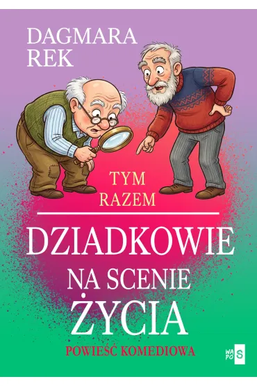Tym razem dziadkowie na scenie �ycia - Dagmara Rek